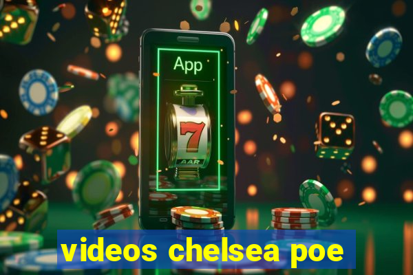 videos chelsea poe